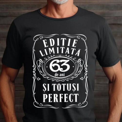 Tricou Editie Limitata 63 de Ani si Totusi Perfect