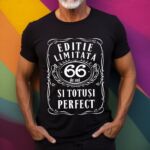 Tricou Editie Limitata 66 Ani si Totusi Perfect