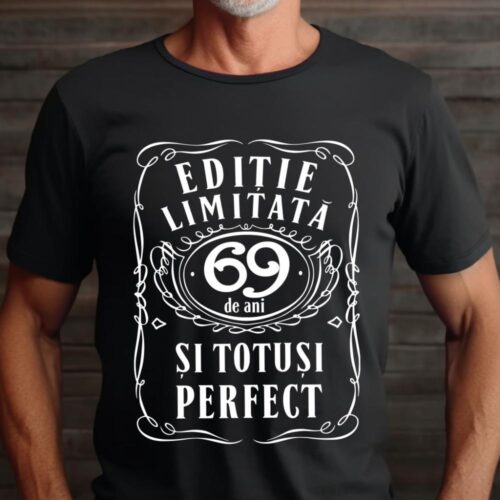 Tricou Editie Limitata 69 de Ani si Totusi Perfect
