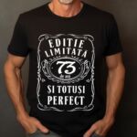 Tricou Editie Limitata 73 Ani si Totusi Perfect