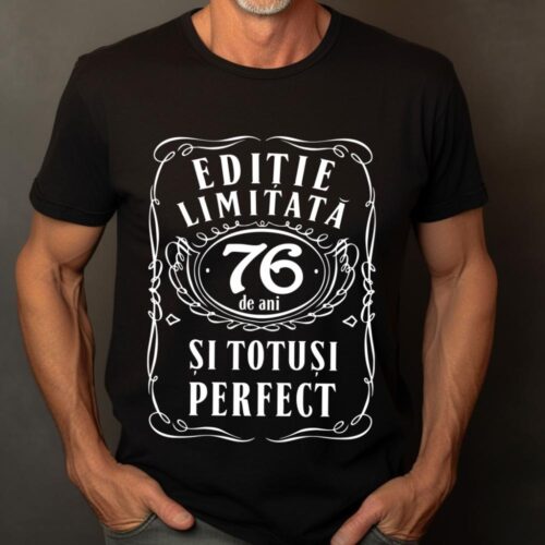Tricou Editie Limitata 76 de Ani si Totusi Perfect