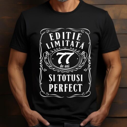 Tricou Editie Limitata 77 de Ani si Totusi Perfect