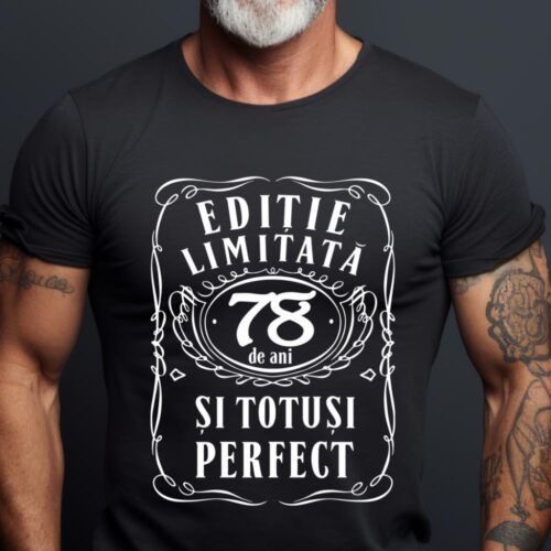 Tricou Editie Limitata 78 de Ani si Totusi Perfect