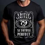 Tricou Editie Limitata 79 Ani si Totusi Perfect