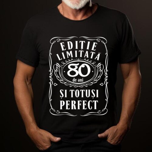 Tricou Editie Limitata 80 de Ani si Totusi Perfect