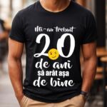 Tricou Mi-au trebuit 20 de ani să arăt așa de bine