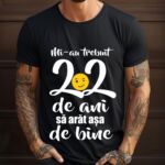 Tricou Mi-au trebuit 22 de ani sa arat atat de bine