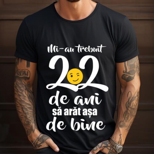 Tricou Mi-au trebuit 22 de ani sa arat așa de bine