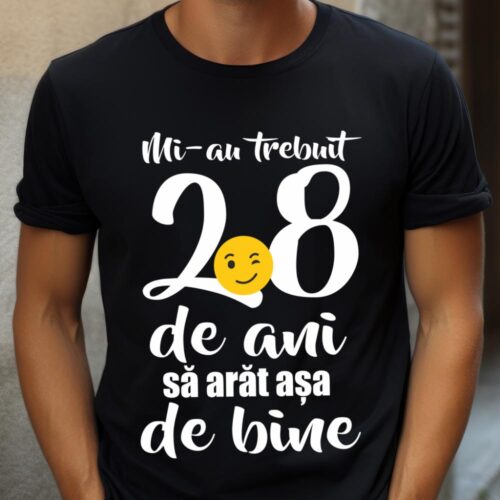 Tricou Mi-au trebuit 28 de ani sa arat așa de bine