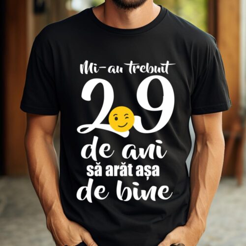 Tricou Mi-au trebuit 29 de ani sa arat așa de bine