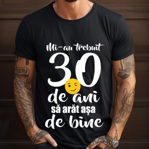 Tricou Mi-au trebuit 30 de ani sa arat așa de bine