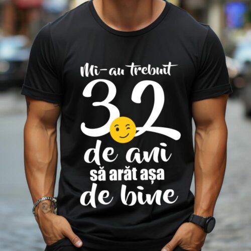 Tricou Mi-au trebuit 32 de ani sa arat așa de bine