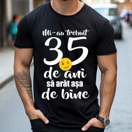 Tricou Mi-au trebuit 35 de ani sa arat așa de bine