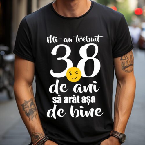 Tricou Mi-au trebuit 38 de ani sa arat așa de bine