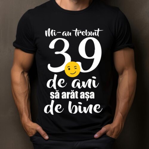 Tricou Mi-au trebuit 39 de ani sa arat așa de bine
