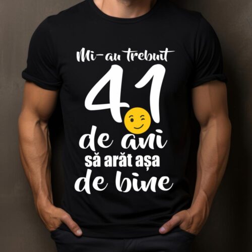 Tricou Mi-au trebuit 41 de ani sa arat așa de bine