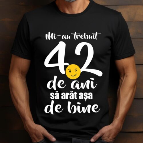 Tricou Mi-au trebuit 42 de ani sa arat așa de bine