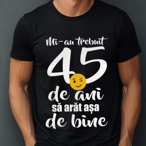 Tricou Mi-au trebuit 45 de ani sa arat așa de bine