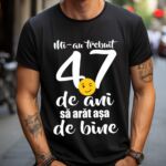 Tricou Mi-au trebuit 47 de ani sa arat atat de bine
