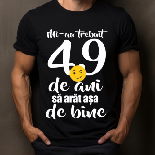Tricou Mi-au trebuit 49 de ani sa arat așa de bine