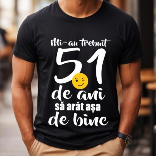 Tricou Mi-au trebuit 51 de ani sa arat așa de bine