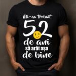 Tricou Mi-au trebuit 52 de ani sa arat atat de bine