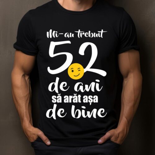 Tricou Mi-au trebuit 52 de ani sa arat așa de bine