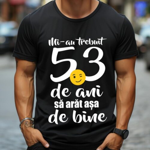Tricou Mi-au trebuit 53 de ani sa arat așa de bine