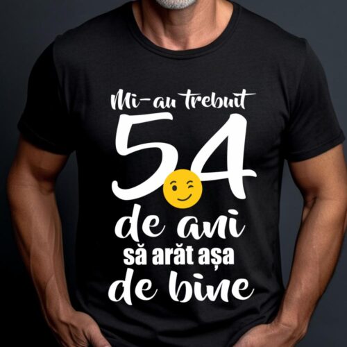 Tricou Mi-au trebuit 54 de ani sa arat așa de bine