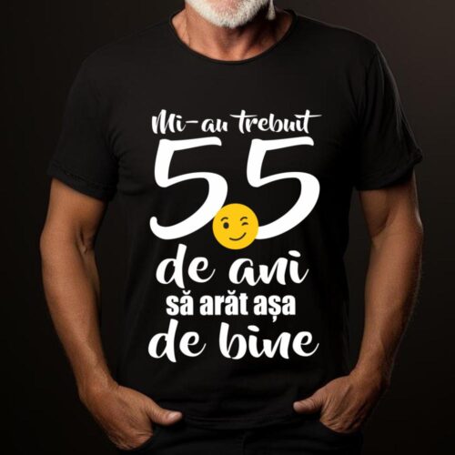 Tricou Mi-au trebuit 55 de ani sa arat așa de bine