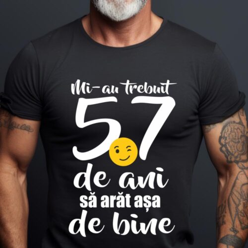 Tricou Mi-au trebuit 57 de ani sa arat așa de bine