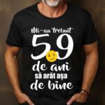 Tricou Mi-au trebuit 59 de ani sa arat atat de bine