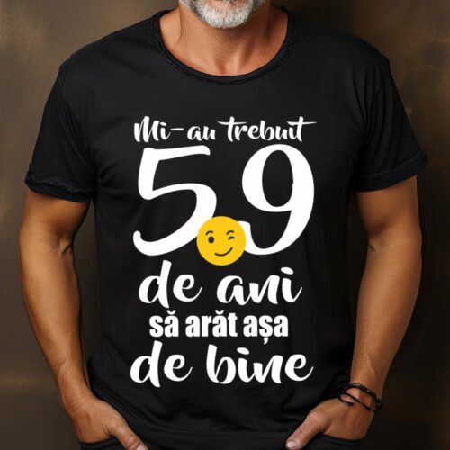 Tricou Mi-au trebuit 59 de ani sa arat așa de bine