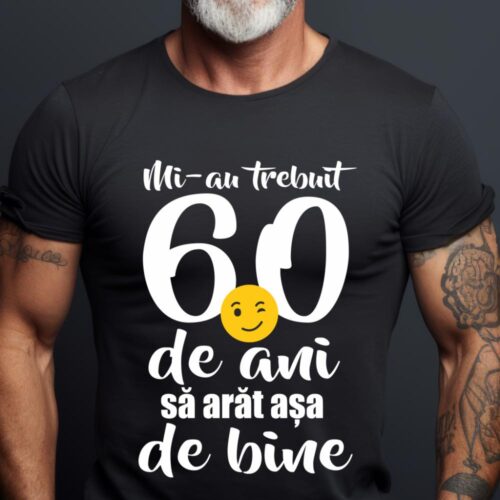 Tricou Mi-au trebuit 60 de ani sa arat așa de bine
