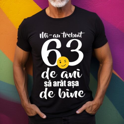 Tricou Mi-au trebuit 63 de ani sa arat așa de bine