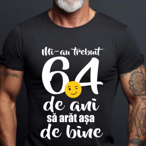 Tricou Mi-au trebuit 64 de ani sa arat așa de bine