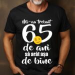 Tricou Mi-au trebuit 65 de ani să arat așa de bine