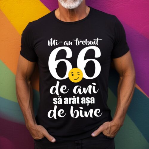 Tricou Mi-au trebuit 66 de ani sa arat așa de bine