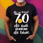 Tricou Mi-au trebuit 70 de ani să arăt așa de bine