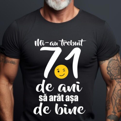 Tricou Mi-au trebuit 71 de ani sa arat așa de bine