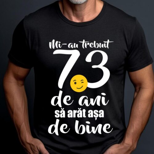 Tricou Mi-au trebuit 73 de ani sa arat așa de bine