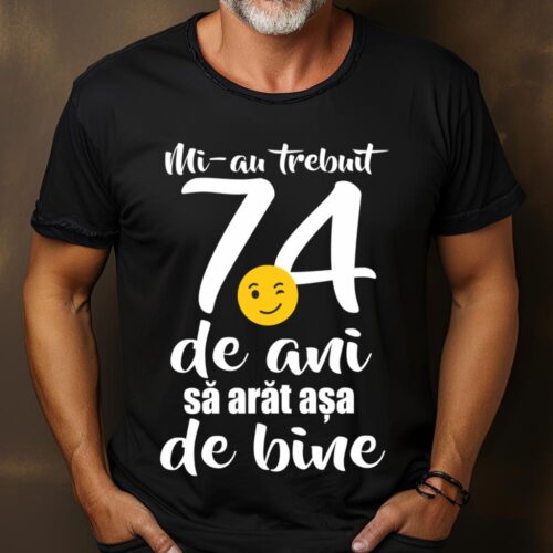 Tricou Mi-au trebuit 74 de ani sa arat așa de bine