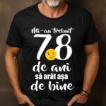 Tricou Mi-au trebuit 78 de ani sa arat atat de bine