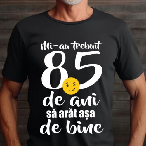 Tricou Mi-au trebuit 85 de ani sa arat așa de bine