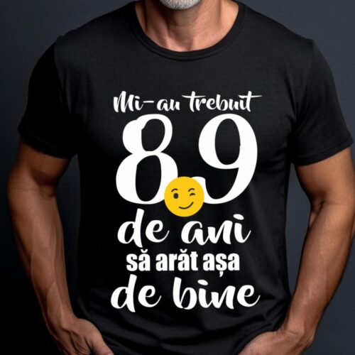 Tricou Mi-au trebuit 89 de ani sa arat așa de bine