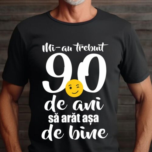 Tricou Mi-au trebuit 90 de ani sa arat așa de bine