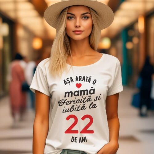 tricou personalizat asa arata mama fericita si iubita la 22 de ani