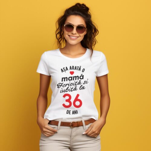 tricou personalizat asa arata mama fericita si iubita la 36 de ani