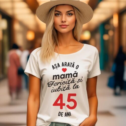tricou personalizat asa arata mama fericita si iubita la 45 de ani