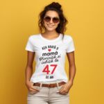 Tricou personalizat Așa arată o mamă fericită și iubită la 47 de ani